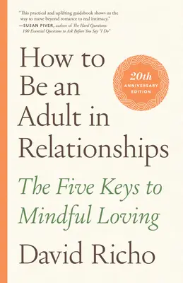 Comment être un adulte dans les relations : Les cinq clés de l'amour conscient - How to Be an Adult in Relationships: The Five Keys to Mindful Loving