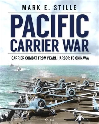 La guerre des porte-avions dans le Pacifique : le combat des porte-avions de Pearl Harbor à Okinawa - Pacific Carrier War: Carrier Combat from Pearl Harbor to Okinawa