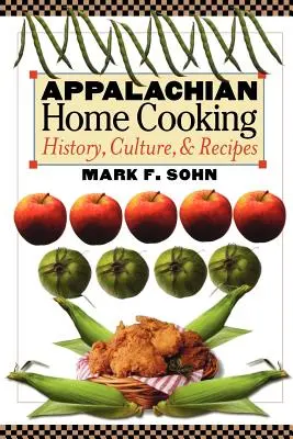 Appalachian Home Cooking : History, Culture, and Recipes (cuisine des Appalaches : histoire, culture et recettes) - Appalachian Home Cooking: History, Culture, and Recipes