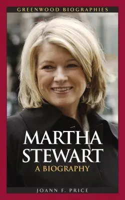 Martha Stewart : Biographie - Martha Stewart: A Biography