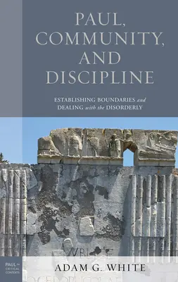 Paul, la communauté et la discipline : Établir des limites et gérer le désordre - Paul, Community, and Discipline: Establishing Boundaries and Dealing with the Disorderly