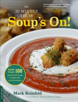 Le végétalien en 30 minutes : Soup's On ! Plus de 100 recettes faciles et rapides pour chaque saison - The 30-Minute Vegan: Soup's On!: More Than 100 Quick and Easy Recipes for Every Season