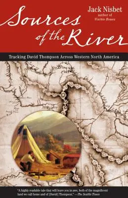 Les sources du fleuve, 2e édition : Sur les traces de David Thompson à travers l'Amérique du Nord - Sources of the River, 2nd Edition: Tracking David Thompson Across North America