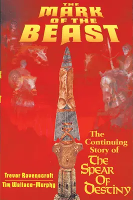 La marque de la bête : La suite de l'histoire de la lance du destin - The Mark of the Beast: The Continuing Story of the Spear of Destiny