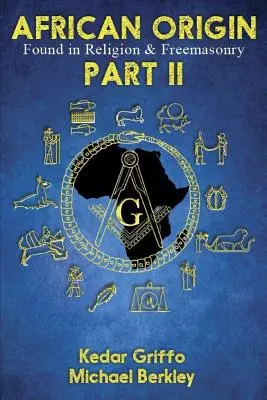 L'origine africaine dans la religion et la franc-maçonnerie : Partie II - African Origin Found in Religion and Freemasonry: Part II