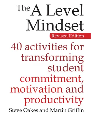 The a Level Mindset : 40 Activities for Transforming Student Commitment, Motivation and Productivity (L'état d'esprit d'un niveau : 40 activités pour transformer l'engagement, la motivation et la productivité des étudiants) - The a Level Mindset: 40 Activities for Transforming Student Commitment, Motivation and Productivity