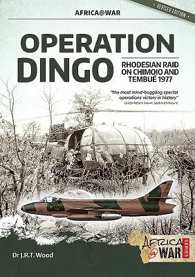 Opération Dingo : Le raid rhodésien sur Chimoio et Tembu 1977 - Operation Dingo: The Rhodesian Raid on Chimoio and Tembu 1977