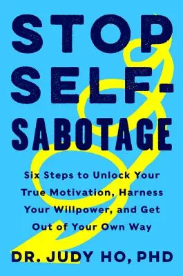 Stop à l'auto-sabotage : Six étapes pour débloquer votre vraie motivation, maîtriser votre volonté et sortir de votre propre chemin - Stop Self-Sabotage: Six Steps to Unlock Your True Motivation, Harness Your Willpower, and Get Out of Your Own Way