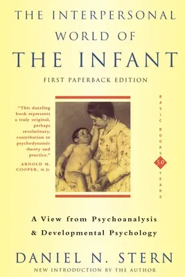 Le monde interpersonnel du nourrisson : Une vision de la psychanalyse et de la psychologie du développement - The Interpersonal World of the Infant: A View from Psychoanalysis and Developmental Psychology