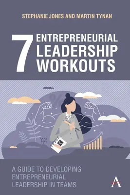 7 séances d'entraînement au leadership entrepreneurial : Un guide pour développer le leadership entrepreneurial dans les équipes - 7 Entrepreneurial Leadership Workouts: A Guide to Developing Entrepreneurial Leadership in Teams