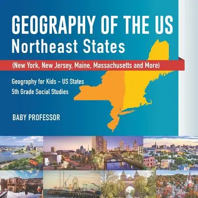 Géographie des Etats-Unis - Etats du Nord-Est - New York, New Jersey, Maine, Massachusetts et autres) Géographie pour les enfants - Les États des États-Unis, 5e année d'études sociales - Geography of the US - Northeast States - New York, New Jersey, Maine, Massachusetts and More) Geography for Kids - US States 5th Grade Social Studies