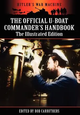 Le manuel officiel du commandant de sous-marin - L'édition illustrée - The Official U-Boat Commander's Handbook - The Illustrated Edition