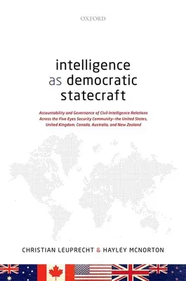 Intelligence as Democratic Statecraft : La responsabilité et la gouvernance des relations entre le renseignement civil et la communauté de sécurité des cinq yeux - The Uni - Intelligence as Democratic Statecraft: Accountability and Governance of Civil-Intelligence Relations Across the Five Eyes Security Community - The Uni