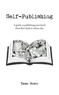 L'auto-édition : un guide pour publier votre livre, du premier jet au jour de la sortie - Self-Publishing: A guide to publishing your book from first draft to release day