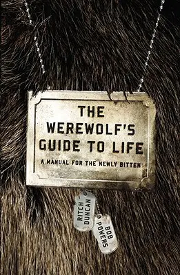 Le guide de vie du loup-garou : Un manuel pour les nouveaux mordus - The Werewolf's Guide to Life: A Manual for the Newly Bitten