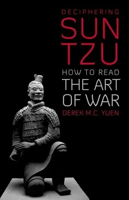 Déchiffrer Sun Tzu : Comment lire l'art de la guerre - Deciphering Sun Tzu: How to Read the Art of War