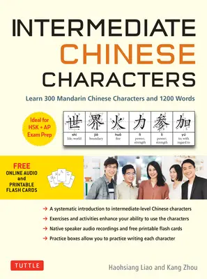 Caractères chinois intermédiaires : Apprenez 300 caractères mandarins et 1200 mots (audio en ligne gratuit et cartes flash imprimables) Idéal pour l'examen Hsk + AP Pr - Intermediate Chinese Characters: Learn 300 Mandarin Characters and 1200 Words (Free Online Audio and Printable Flash Cards) Ideal for Hsk + AP Exam Pr