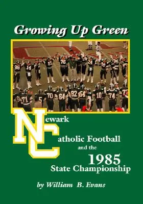 Grandir en vert : Le football catholique de Newark et le championnat d'État de 1985 - Growing up Green: Newark Catholic Football and the 1985 State Championship