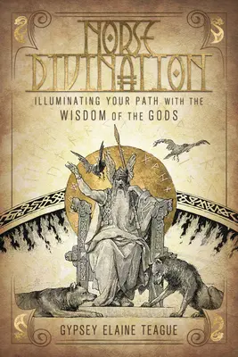 Divination nordique : Illuminer votre chemin avec la sagesse des dieux - Norse Divination: Illuminating Your Path with the Wisdom of the Gods