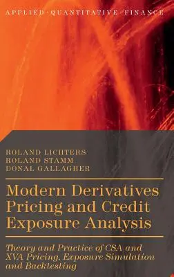 Modern Derivatives Pricing and Credit Exposure Analysis : Théorie et pratique de la tarification CSA et XVA, simulation d'exposition et backtesting - Modern Derivatives Pricing and Credit Exposure Analysis: Theory and Practice of CSA and XVA Pricing, Exposure Simulation and Backtesting