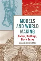 Modèles et construction du monde : Corps, bâtiments, boîtes noires - Models and World Making: Bodies, Buildings, Black Boxes