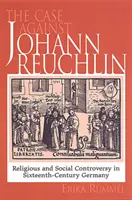 L'affaire Johann Reuchlin : controverse sociale et religieuse dans l'Allemagne du XVIe siècle - Case Against Johann Reuchlin: Social and Religious Controversy in Sixteenth-Century Germany