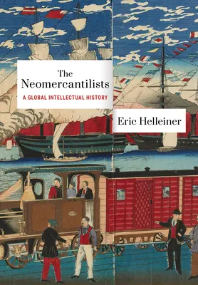 Les néomercantilistes : Une histoire intellectuelle mondiale - Neomercantilists: A Global Intellectual History