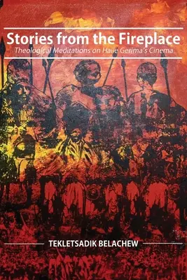 Histoires du foyer : Méditations théologiques sur le cinéma de Haile Gerima - Stories from the Fireplace: Theological Meditations on Haile Gerima's Cinema