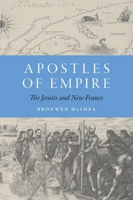 Apôtres de l'Empire : Les Jésuites et la Nouvelle-France - Apostles of Empire: The Jesuits and New France