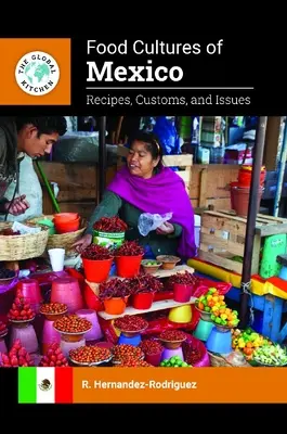 Cultures alimentaires du Mexique : Recettes, coutumes et questions - Food Cultures of Mexico: Recipes, Customs, and Issues
