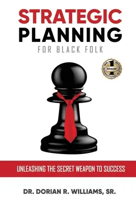 Planification stratégique pour les Noirs : L'arme secrète de la réussite - Strategic Planning for Black Folk: Unleashing the Secret Weapon To Success