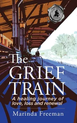 Le train du deuil : Un voyage de guérison fait d'amour, de perte et de renouveau - The Grief Train: A Healing Journey of Love, Loss and Renewal
