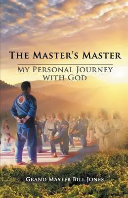 Le maître du maître : Mon voyage personnel avec Dieu - The Master's Master: My Personal Journey with God