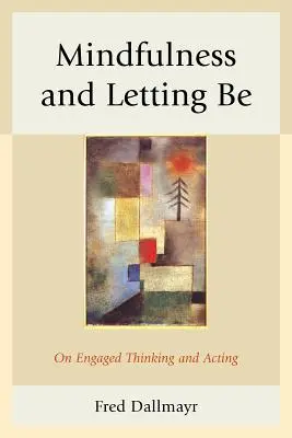 La pleine conscience et le lâcher-prise : pour une pensée et une action engagées - Mindfulness and Letting Be: On Engaged Thinking and Acting