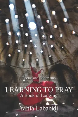 Apprendre à prier : Un livre de désir - Learning to Pray: A Book of Longing