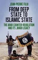 De l'État profond à l'État islamique - La contre-révolution arabe et son héritage djihadiste - From Deep State to Islamic State - The Arab Counter-Revolution and its Jihadi Legacy