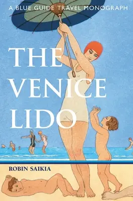 Le Lido de Venise : Une monographie de voyage du Guide Bleu - The Venice Lido: A Blue Guide Travel Monograph