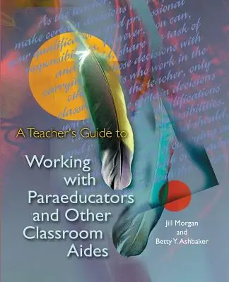 Guide à l'usage des enseignants pour travailler avec les para-éducateurs et autres auxiliaires de classe - A Teacher's Guide to Working with Paraeducators and Other Classroom Aides
