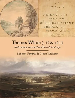 Thomas White (C. 1736-1811) : Redessiner le paysage du nord de la Grande-Bretagne - Thomas White (C. 1736-1811): Redesigning the Northern British Landscape