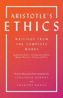 L'éthique d'Aristote : Écrits tirés des Œuvres complètes - Édition révisée - Aristotle's Ethics: Writings from the Complete Works - Revised Edition
