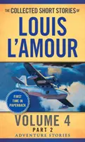 Le recueil des nouvelles de Louis l'Amour, volume 4, partie 2 : récits d'aventure - The Collected Short Stories of Louis l'Amour, Volume 4, Part 2: Adventure Stories