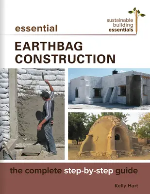 Essential Earthbag Construction : Le guide complet étape par étape - Essential Earthbag Construction: The Complete Step-By-Step Guide