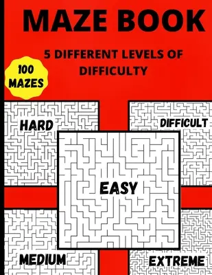 Livre de labyrinthe : 5 niveaux de difficulté différents : des heures de plaisir, de relaxation et de lutte contre le stress - Maze Book: 5 Different Levels Of Difficulty Hours Of Fun, Stress Relief And Relaxation