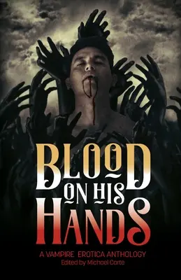 Du sang sur ses mains : Une anthologie érotique vampirique - Blood on His Hands: A Vampire Erotica Anthology