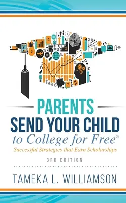 ﻿Parents, envoyez votre enfant à l'université gratuitement : Des stratégies gagnantes qui permettent d'obtenir des bourses d'études 3e édition - ﻿Parents, Send Your Child to College for FREE: Successful Strategies that Earn Scholarships﻿﻿ 3rd Edition