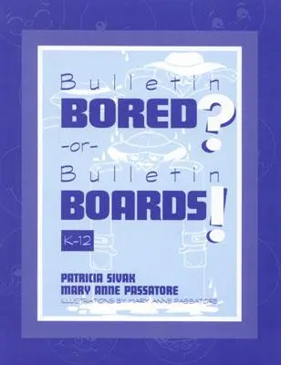 Bulletin Bored ? ou Bulletin Boards ! K-12 - Bulletin Bored? or Bulletin Boards!: K-12