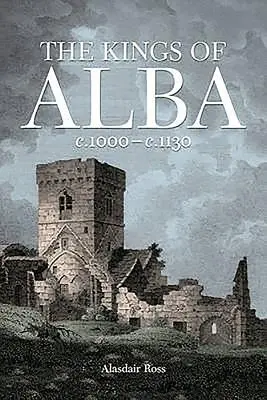 Les rois d'Albe : C.1000 - C.1130 - The Kings of Alba: C.1000 - C.1130