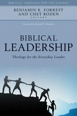 Le leadership biblique : La théologie pour le leader de tous les jours - Biblical Leadership: Theology for the Everyday Leader