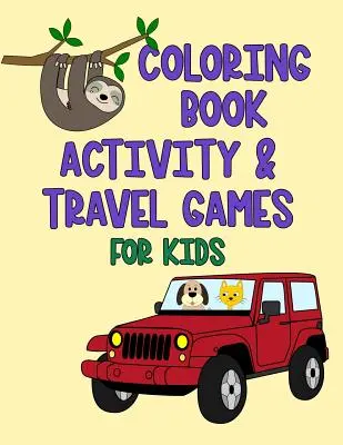 Livre de coloriage : activités et jeux de voyage pour les enfants - Coloring Book Activity & Travel Games For Kids