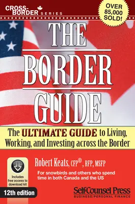 Border Guide : Le guide ultime pour vivre, travailler et investir de l'autre côté de la frontière - Border Guide: The Ultimate Guide to Living, Working, and Investing Across the Border